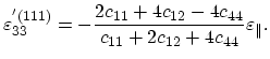 $\displaystyle \varepsilon^{'(111)}_{33}=-\frac{2c_{11}+4c_{12}-4c_{44}}{c_{11}+2c_{12}+4c_{44}}\varepsilon_{\parallel}.$