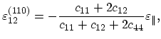 $\displaystyle \varepsilon^{(110)}_{12}=-\frac{c_{11}+2c_{12}}{c_{11}+c_{12}+2c_{44}}\varepsilon_{\parallel},$