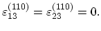 $\displaystyle \varepsilon^{(110)}_{13}=\varepsilon^{(110)}_{23}=0.$
