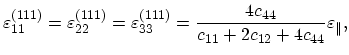 $\displaystyle \varepsilon^{(111)}_{11}=\varepsilon^{(111)}_{22}=\varepsilon^{(111)}_{33}=\frac{4c_{44}}{c_{11}+2c_{12}+4c_{44}}\varepsilon_{\parallel},$