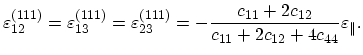 $\displaystyle \varepsilon^{(111)}_{12}=\varepsilon^{(111)}_{13}=\varepsilon^{(111)}_{23}=-\frac{c_{11}+2c_{12}}{c_{11}+2c_{12}+4c_{44}}\varepsilon_{\parallel}.$