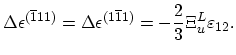 $\displaystyle \Delta\epsilon^{(\overline{1}11)}=\Delta\epsilon^{(1\overline{1}1)}=-\frac{2}{3}\Xi_{u}^{L}\varepsilon_{12}.$