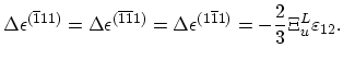 $\displaystyle \Delta\epsilon^{(\overline{1}11)}=\Delta\epsilon^{(\overline{1}\o...
...}1)}=\Delta\epsilon^{(1\overline{1}1)}=-\frac{2}{3}\Xi_{u}^{L}\varepsilon_{12}.$
