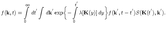$\displaystyle f(\vec{k},t)=\int_{0}^{\infty}\,dt^{'}\int\,d\vec{k}^{'}\exp\bigg...
...da[\vec{K}(y)]\,dy\biggr\} f(\vec{k}^{'},t-t^{'})S(\vec{K}(t^{'}),\vec{k}^{'}).$