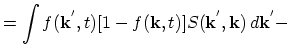 $\displaystyle = \int f(\vec{k}^{'},t)[1-f(\vec{k},t)]S(\vec{k}^{'},\vec{k})\,d\vec{k}^{'}-$