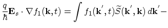 $\displaystyle \frac{q}{\hbar}\vec{E}_{s}\cdot\nabla f_{1}(\vec{k},t)=
\int f_{1}(\vec{k}^{'},t)\widetilde{S}(\vec{k}^{'},\vec{k})\,d\vec{k}^{'}-$