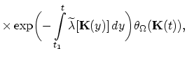 $\displaystyle \times\exp\biggl(-\int_{t_{1}}^{t}\widetilde{\lambda}[\vec{K}(y)]\,dy\biggr)\theta_{\Omega}(\vec{K}(t)),$