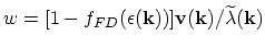 $ w=[1-f_{FD}(\epsilon(\vec{k}))]\vec{v}(\vec{k})/\widetilde{\lambda}(\vec{k})$