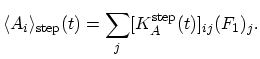 $\displaystyle \langle A_{i}\rangle_\mathrm{step}(t)=\sum_{j}[K_{A}^\mathrm{step}(t)]_{ij}(F_{1})_{j}.$