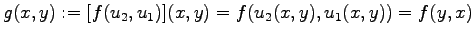 $\displaystyle g(x, y) := [f(u_2, u_1)](x, y) = f(u_2(x, y), u_1(x, y)) = f(y, x)$