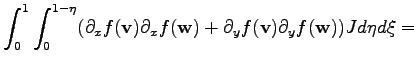 $\displaystyle \int_0^1 \int_0^{1-\eta} (\partial_x f(\mathbf{v}) \partial_x f(\mathbf{w}) + \partial_y f(\mathbf{v}) \partial_y f(\mathbf{w})) J d\eta d\xi =$