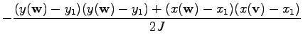 $\displaystyle -\frac{(y(\mathbf{w})-y_1)(y(\mathbf{w})-y_1) + (x(\mathbf{w})-x_1)(x(\mathbf{v})-x_1)}{2 J}$