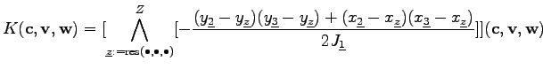 $\displaystyle K (\mathbf{c}, \mathbf{v}, \mathbf{w}) = [ \bigwedge_{\underline{...
...\underline{z}})} {2 J_{\underline{1}}} ] ] (\mathbf{c}, \mathbf{v}, \mathbf{w})$
