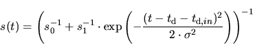 \begin{displaymath}
s(t) = \left( s_{\mathrm 0}^{-1} + s_{\mathrm 1}^{-1} \cdot ...
...- t_{\mathrm d,in})^2}{2 \cdot \sigma^2} \right)
\right) ^{-1}
\end{displaymath}