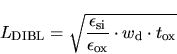 \begin{displaymath}
L_{\mathrm{DIBL}}=\sqrt{\frac{\epsilon _{\mathrm{si}}}{\epsilon
_{\mathrm{ox}}}\cdot w_{\mathrm{d}}\cdot t_{\mathrm{ox}}}
\end{displaymath}