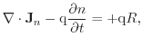 $\displaystyle \ensuremath{\mathbf{\nabla}}\cdot \ensuremath{\mathbf{J}_{n}}- \e...
...math{\ensuremath{\frac{\partial n}{\partial t}}} = + \ensuremath{\mathrm{q}}R ,$