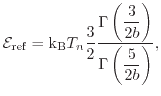 $\displaystyle \ensuremath{\mathcal{E}}_\mathrm{ref}= \ensuremath{\mathrm{k_B}}T...
...Gamma\left(\frac{3}{2b}\right)}{\displaystyle \Gamma\left(\frac{5}{2b}\right)},$