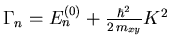 $ \Gamma_{n} =
{\ensuremath{{E}}}_{n }^{(0)} + \frac{\hbar^2}{2 {\ensuremath{m_{xy}}}} {K}^2$