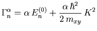 $\displaystyle \Gamma_{n}^{{\ensuremath{\alpha}}} = {\ensuremath{\alpha}} {\ens...
...(0)} + \frac{{\ensuremath{\alpha}} \hbar^2}{2 {\ensuremath{m_{xy}}}}   {K}^2$