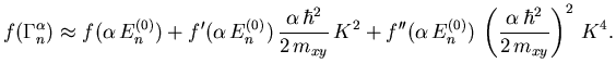 $\displaystyle f(\Gamma_{n}^{{\ensuremath{\alpha}}}) \approx f({\ensuremath{\alp...
...c{{\ensuremath{\alpha}} \hbar^2}{2 {\ensuremath{m_{xy}}}} \right)^2  {K}^4 .$
