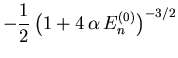 $\displaystyle -\frac{1}{2} \left(1+4 {\ensuremath{\alpha}} {\ensuremath{{E}}}_{n }^{(0)}\right)^{-3/2}$