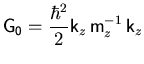 $\displaystyle {\ensuremath{\mathsf{{\ensuremath{{\ensuremath{\mathsf{G}}}}}_{0}...
...athsf{k}}}_z   {\ensuremath{\mathsf{m}}}_z^{-1}   {\ensuremath{\mathsf{k}}}_z$