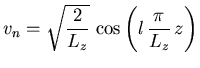 $\displaystyle v_n = \sqrt{\frac{2}{L_z}}   \cos \left(l \frac{\pi}{{\ensuremath{L_z}}} z\right)$