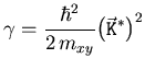$\displaystyle {\ensuremath{\gamma}} = \frac{\hbar^2}{2   {\ensuremath{m_{xy}}}} {\left( {\ensuremath{{\ensuremath{\vec{\mathtt{K}}}}}}^{*} \right)}^2$