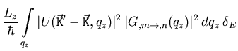 $\displaystyle \frac{L_z}{\hbar} \int\limits_{q_z} \vert U( {\ensuremath{{\ensur...
...rt^2 \:
\vert {\ensuremath{ G_{,m \to ,n} }} (q_z)\vert^2 \: d q_z \: \delta _E$
