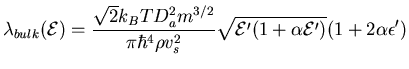 $\displaystyle {\ensuremath{ {\lambda} }}_{bulk}({\ensuremath{{\cal E}}}) = \fra...
...\alpha {\ensuremath{{\cal E}}}' \right)} } {\left( 1+2\alpha \epsilon' \right)}$