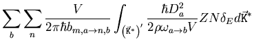 $\displaystyle \sum_b\sum_n \frac{V}{2\pi\hbar {\ensuremath{ {b_{m,a \to n,b}} }...
...a_{a \to b} V} Z N
\delta_E d{\ensuremath{{\ensuremath{\vec{\mathtt{K}}}}}}^{*}$