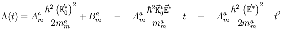 $\displaystyle \Lambda {\left( t \right)} = A_m^a \frac{\hbar^2 \left({\ensurema...
...suremath{{\ensuremath{\vec{\mathtt{E}}}}}}^{*}\right)^2}{2 m_{m}^{a}} \quad t^2$
