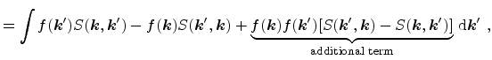 $\displaystyle = \int f({\ensuremath{\mathitbf{k}}}') S({\ensuremath{\mathitbf{k...
...)]}_{\mathrm{additional\,\, term}}\,\mathrm{d}{{\ensuremath{\mathitbf{k}}}'}\ ,$