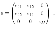 $\displaystyle \ensuremath{{\underaccent{\bar}{\varepsilon}}} = \begin{pmatrix}{...
...varepsilon_{11}}} & 0\\ 0 & 0 & {\ensuremath{\varepsilon_{33}}}\end{pmatrix}\ ,$