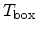 $ T_\mathrm{box}$