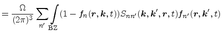 $\displaystyle = \frac{\Omega}{(2\pi)^3} \sum_{n'} \int_{\mathrm{BZ}} (1-f_n({\e...
...hitbf{r}}},t)f_{n'}({\ensuremath{\mathitbf{r}}},{\ensuremath{\mathitbf{k}}}',t)$