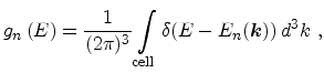 $\displaystyle g_{n}\left(E\right)=\frac{1}{(2\pi)^{3}}\int_{\mathrm{cell}}\delta(E-E_{n}({\ensuremath{\mathitbf{k}}}))\,d^{3}k\ ,$