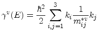 $\displaystyle \gamma^v(E) = \frac{\hbar^2}{2} \sum_{i,j=1}^3 k_i \frac{1}{m^{*v}_{ij}} k_j$