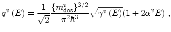 $\displaystyle g^{v}\left(E\right)=\frac{1}{\sqrt{2}} \frac{\{m_\mathrm{dos}^v\}^{3/2}}{\pi^{2}\hbar^{3}}\sqrt{\gamma^{v}\left(E\right)}(1+2\alpha^{v}E)\ ,$