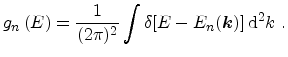 $\displaystyle g_{n}\left(E\right)=\frac{1}{(2\pi)^{2}}\int\delta[E-E_{n}({\ensuremath{\mathitbf{k}}})]\,\mathrm{d}^2k\ .$