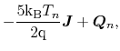 $\displaystyle - \frac{5 \ensuremath{\mathrm{k}}_\ensuremath{\mathrm{B}}{T}_n}{2\mathrm{q}}\ensuremath{\mathitbf{J}}+\ensuremath{\mathitbf{Q}}_n,$