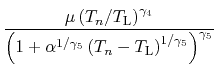 $\displaystyle \frac{\mu\left({\ensuremath{T_\ensuremath{n}}}/{T_\mathrm{L}}\rig...
...remath{T_\ensuremath{n}}}-{T_\mathrm{L}}\right)^{1/\gamma_5}\right)^{\gamma_5}}$