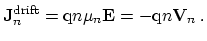 $\displaystyle \ensuremath{\mathbf{J}}^\mathrm{drift}_n = \mathrm{q}n \mu_n \ensuremath{\mathbf{E}} = - \mathrm{q}n \ensuremath{\mathbf{V}}_n \ .$