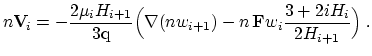 $\displaystyle n \ensuremath{\mathbf{V}}\!_i = - \frac{2 \mu_i H_{i+1}}{3 \mathr...
...) - n \, \ensuremath{\mathbf{F}}w_i \frac{ 3 + 2 i H_{i}}{2 H_{i+1}} \Bigl) \ .$