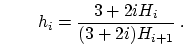 $\displaystyle \qquad h_i = \frac{3 + 2 i H_i}{(3 + 2 i)H_{i+1}} \ .$