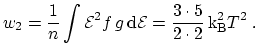 $\displaystyle w_2 = \frac{1}{n} \int {{\mathcal{E}}^2} f\,g \, \mathrm{d}{{\mathcal{E}}} = \frac{3 \cdot 5}{2 \cdot 2} \, {\mathrm{k_B^2}} T^2\ .$