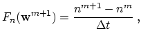$\displaystyle F_{n}(\ensuremath{\ensuremath{\mathbf{w}}}^{m+1}) = \frac{n^{m+1} - n^m}{\Delta t}\ ,$