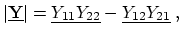 $\displaystyle \ensuremath{\vert\ensuremath{\underline{\ensuremath{\mathbf{Y}}}}...
...{Y_{22}}} - \ensuremath{\underline{Y_{12}}} \ensuremath{\underline{Y_{21}}} \ ,$