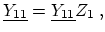 $\displaystyle \ensuremath{\underline{Y_{11}}} = \ensuremath{\underline{Y_{11}}} Z_{1}\ ,$