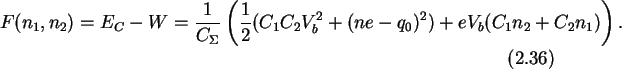 \begin{gather}F(n_1,n_2)=E_C-W=
\frac{1}{C_{\Sigma}}\left(\frac{1}{2}(C_1C_2V_b^2+(ne-q_0)^2)+
eV_b(C_1n_2+C_2n_1)\right).
\end{gather}